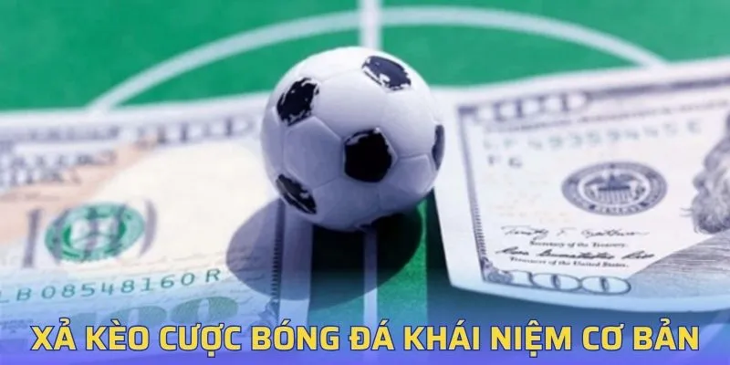 Xả kèo cược bóng đá khái niệm cơ bản